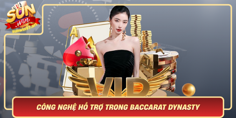 Công Nghệ Hỗ Trợ Trong Baccarat Dynasty – Điểm Khác Biệt Từ Sunwin Cong Nghe Ho Tro Trong Baccarat Dynasty Diem Khac Biet Tu Sunwin