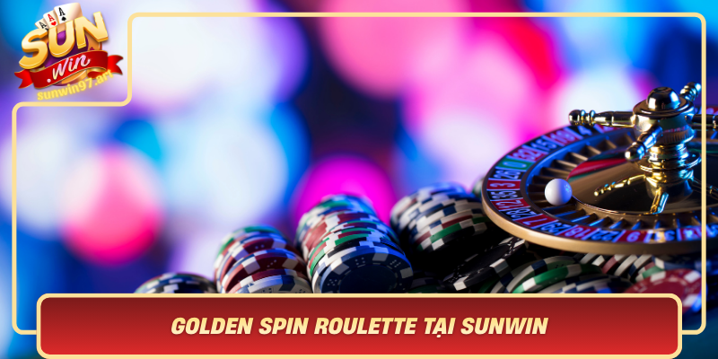 Golden Spin Roulette Tai Sunwin Vong Quay May Man Dinh Cao