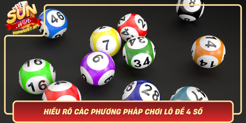Hieu Ro Cac Phuong Phap Choi Lo De 4 So De Toi Uu Hoa Co Hoi Trung Thuong