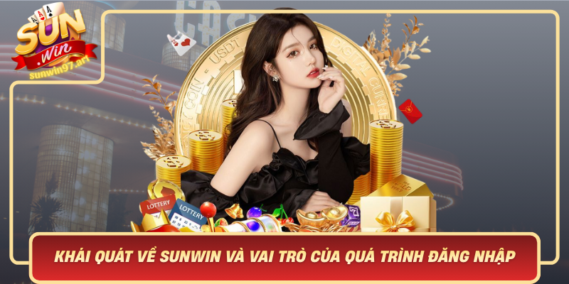 Khái Quát Về Sunwin Và Vai Trò Của Quá Trình Đăng Nhập Sunwin Khai Quat Ve Sunwin Va Vai Tro Cua Qua Trinh Dang Nhap Sunwin