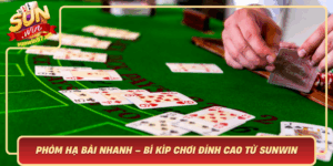 Phom Ha Bai Nhanh Bi Kip Choi Dinh Cao Tu Sunwin
