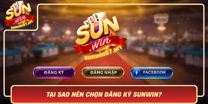 Tại Sao Nên Chọn Đăng Ký Sunwin? Tai Sao Nen Chon Dang Ky Sunwin1