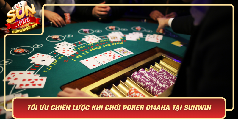Toi Uu Chien Luoc Khi Choi Poker Omaha Tai Sunwin