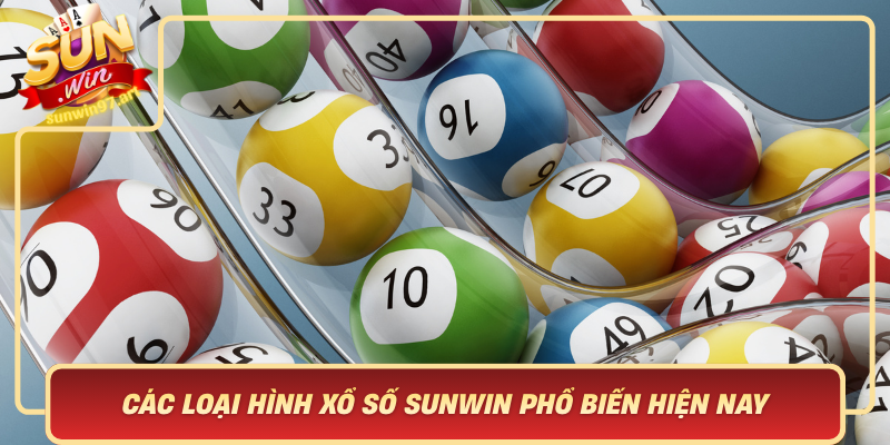 Các Loại Hình Xổ Số Sunwin Phổ Biến Hiện Nay Cac Loai Hinh Xo So Sunwin Pho Bien Hien Nay