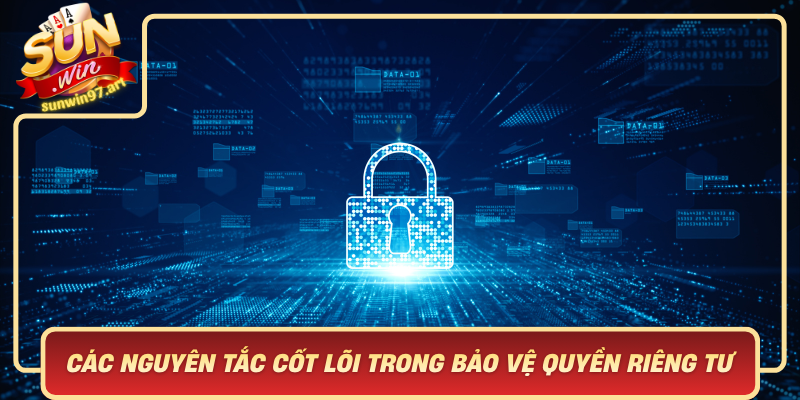 Các Nguyên Tắc Cốt Lõi Trong Bảo Vệ Quyền Riêng Tư Tại Sunwin Cac Nguyen Tac Cot Loi Trong Bao Ve Quyen Rieng Tu Tai Sunwin