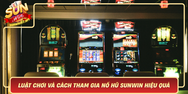 Luật Chơi Và Cách Tham Gia Nổ Hũ Sunwin Hiệu Quả Luat Choi Va Cach Tham Gia No Hu Sunwin Hieu Qua